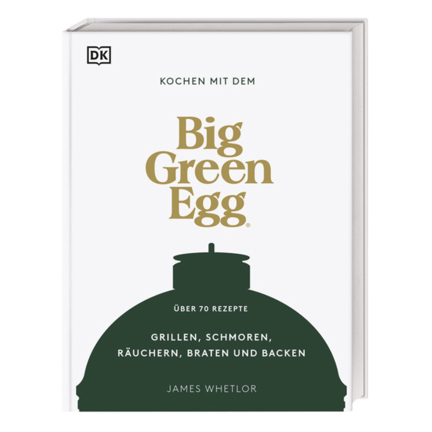 Big Green Egg Kochbuch: Kochen mit dem Big Green Egg Big Green Egg Kochbuch: Kochen mit dem Big Green Egg